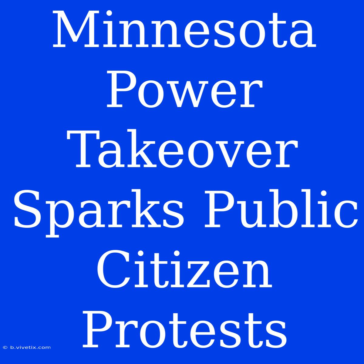 Minnesota Power Takeover Sparks Public Citizen Protests