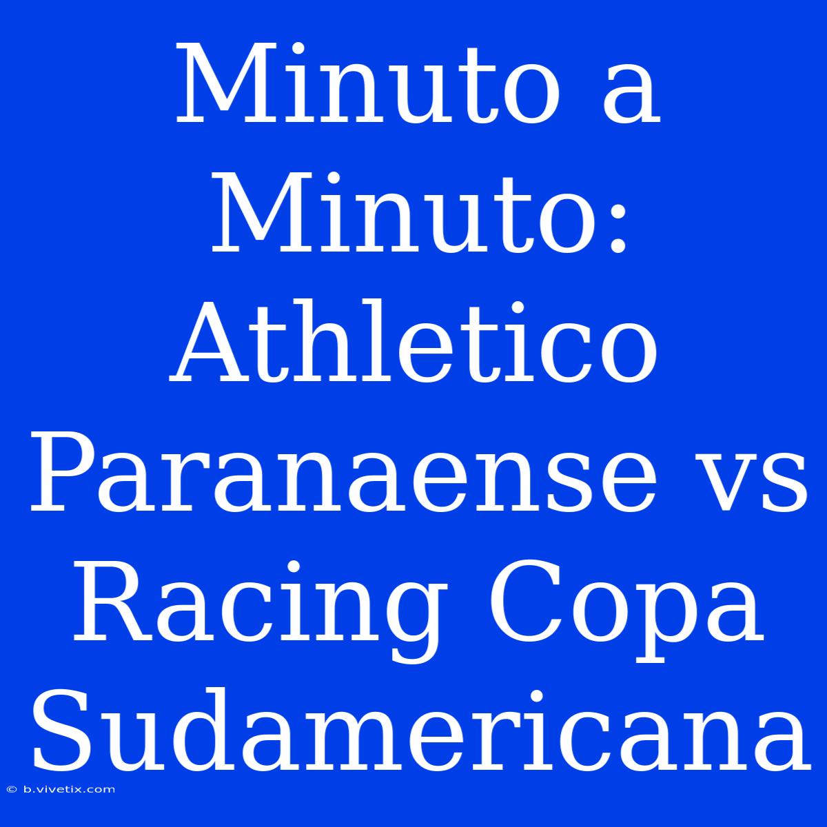 Minuto A Minuto: Athletico Paranaense Vs Racing Copa Sudamericana