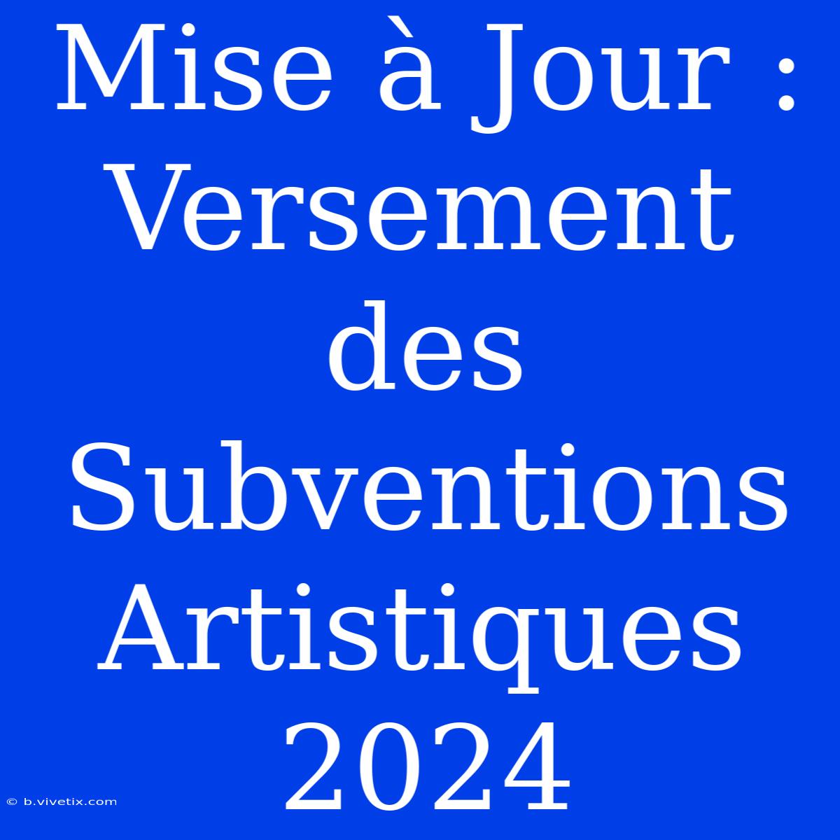 Mise À Jour : Versement Des Subventions Artistiques 2024