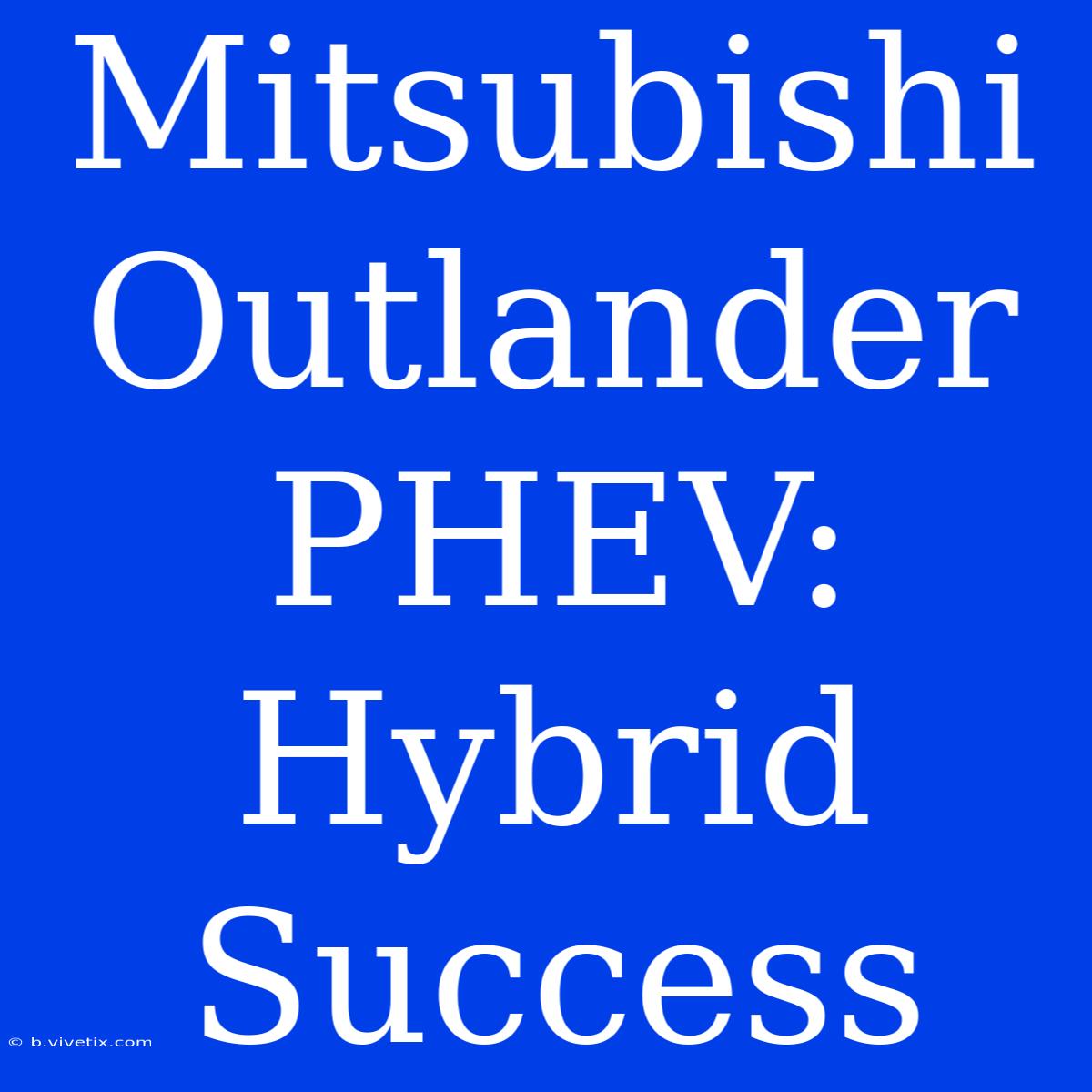 Mitsubishi Outlander PHEV: Hybrid Success