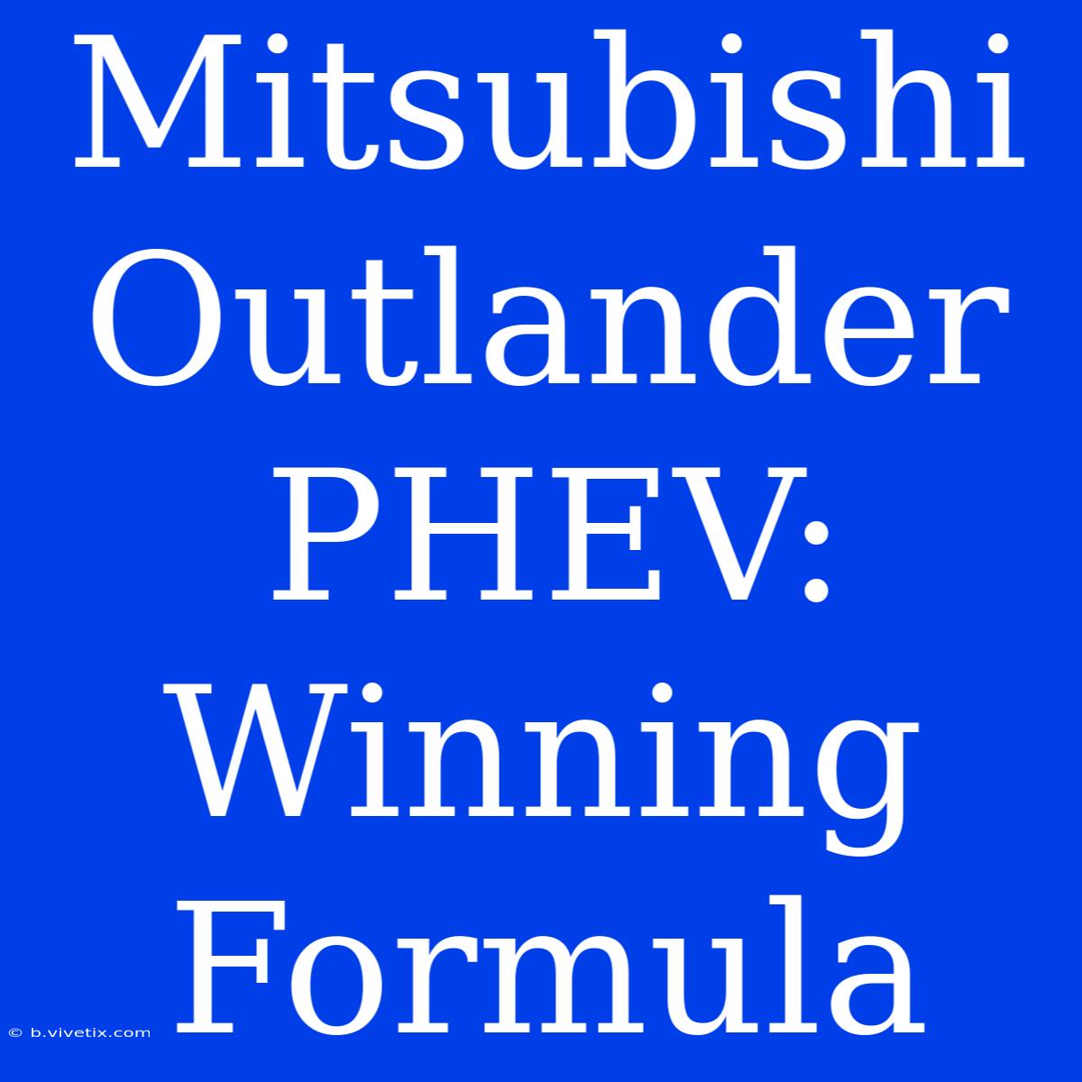 Mitsubishi Outlander PHEV: Winning Formula