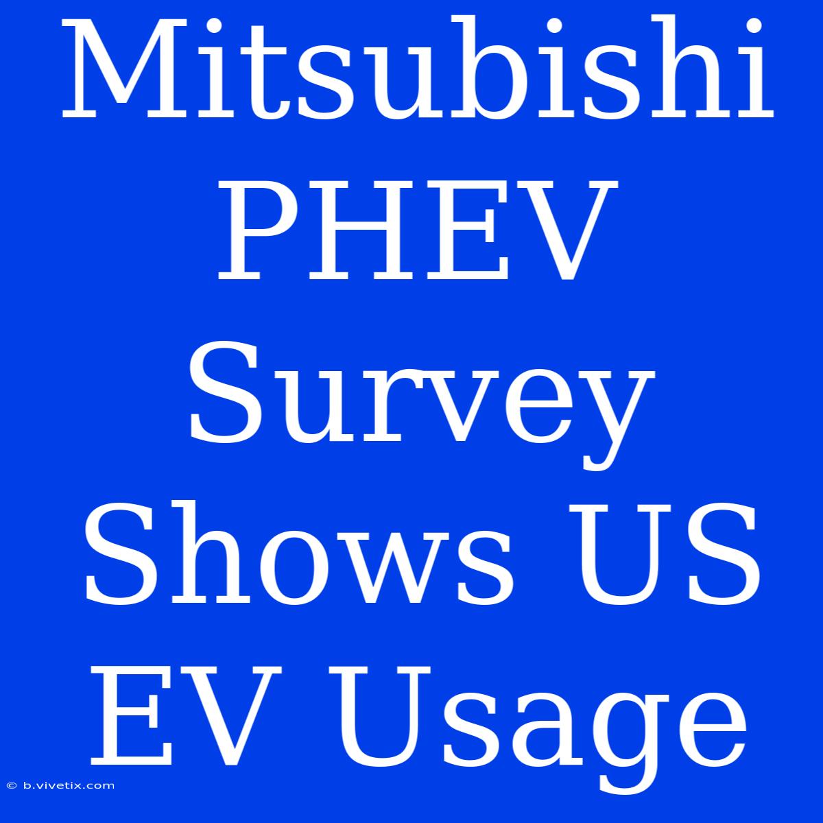 Mitsubishi PHEV Survey Shows US EV Usage