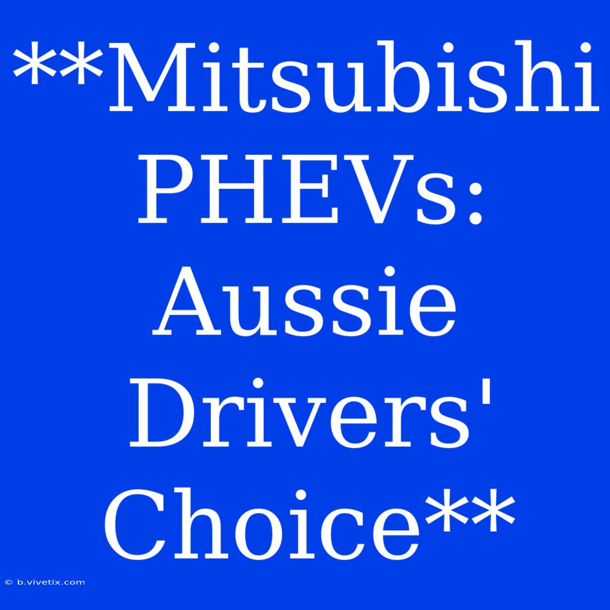 **Mitsubishi PHEVs: Aussie Drivers' Choice**