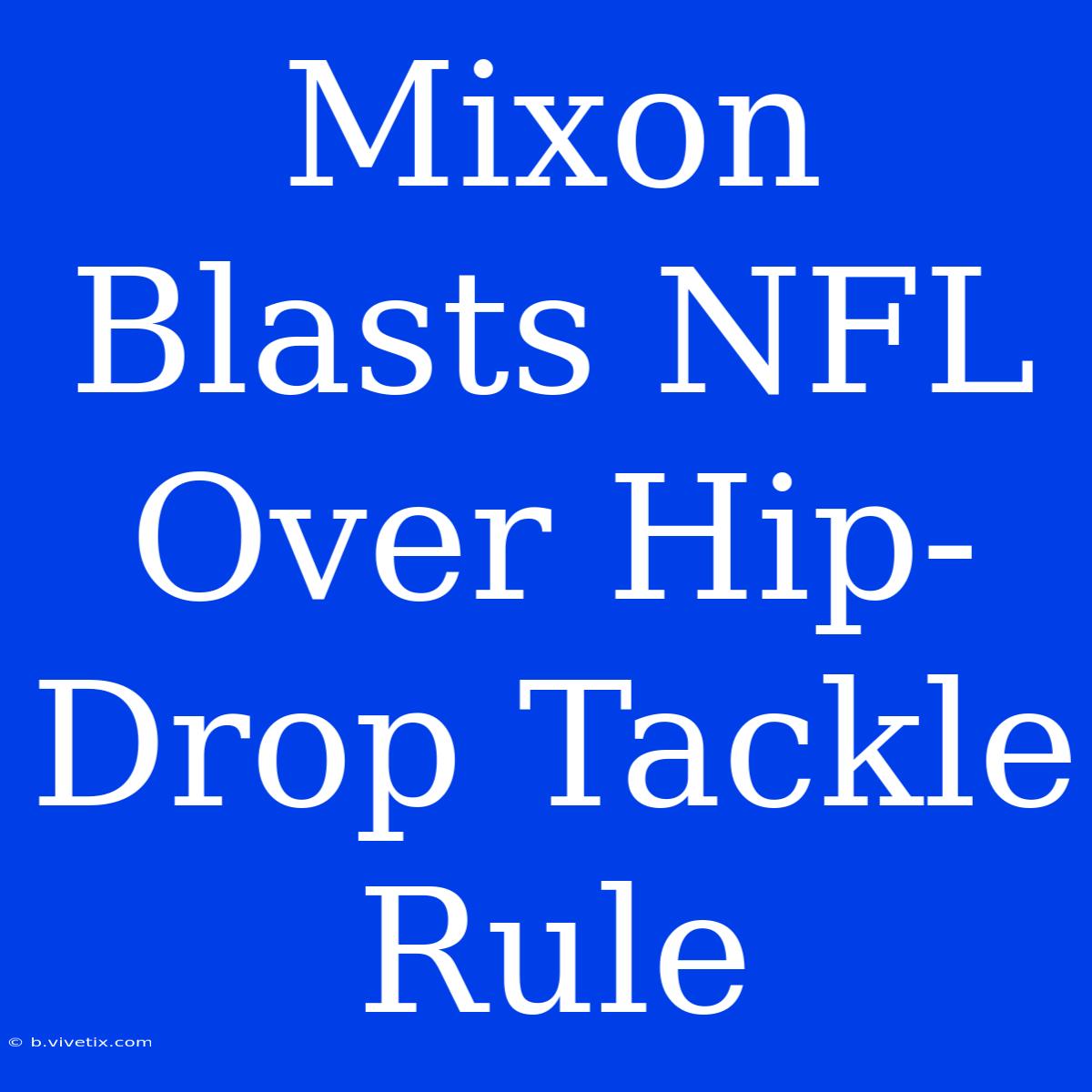 Mixon Blasts NFL Over Hip-Drop Tackle Rule