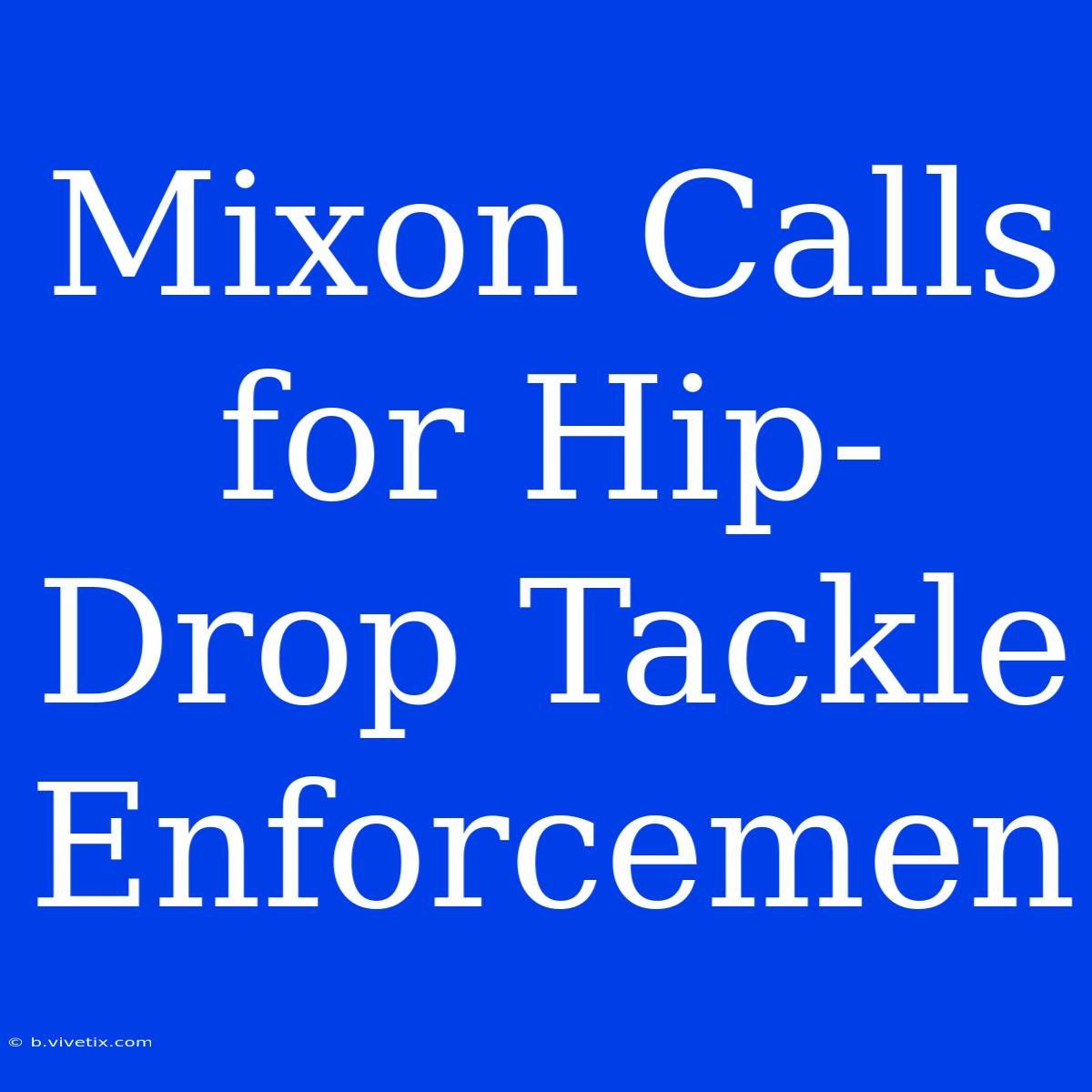 Mixon Calls For Hip-Drop Tackle Enforcemen