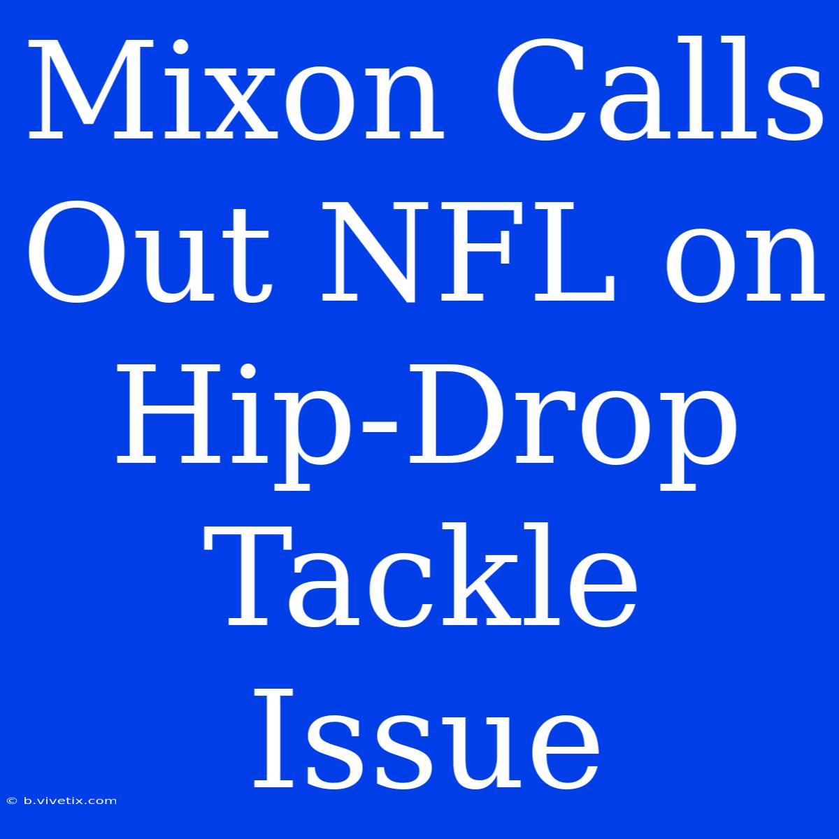 Mixon Calls Out NFL On Hip-Drop Tackle Issue