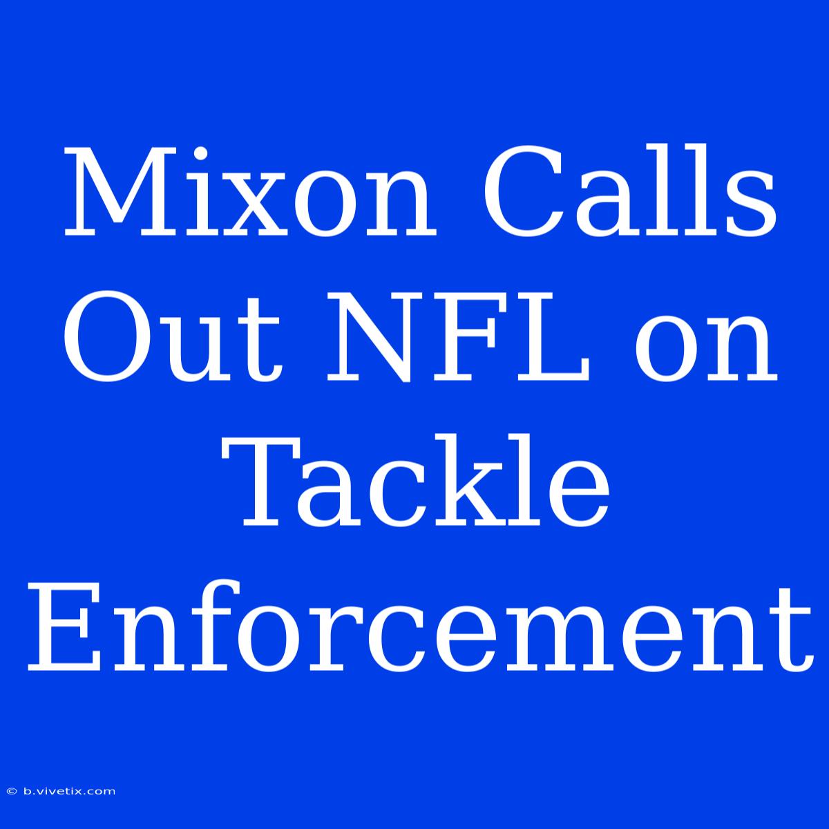 Mixon Calls Out NFL On Tackle Enforcement