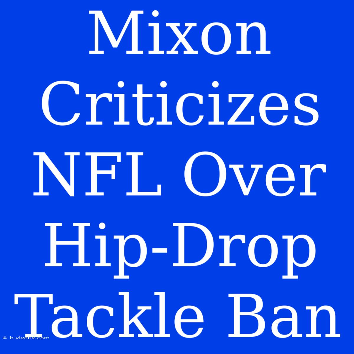 Mixon Criticizes NFL Over Hip-Drop Tackle Ban 