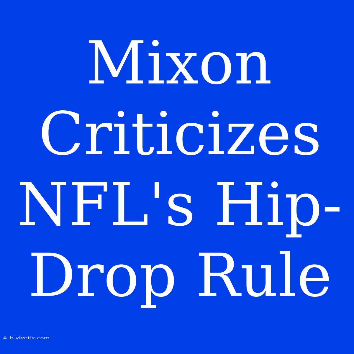 Mixon Criticizes NFL's Hip-Drop Rule