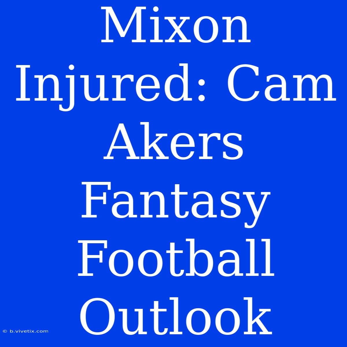 Mixon Injured: Cam Akers Fantasy Football Outlook