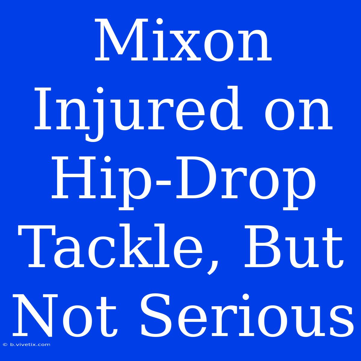 Mixon Injured On Hip-Drop Tackle, But Not Serious