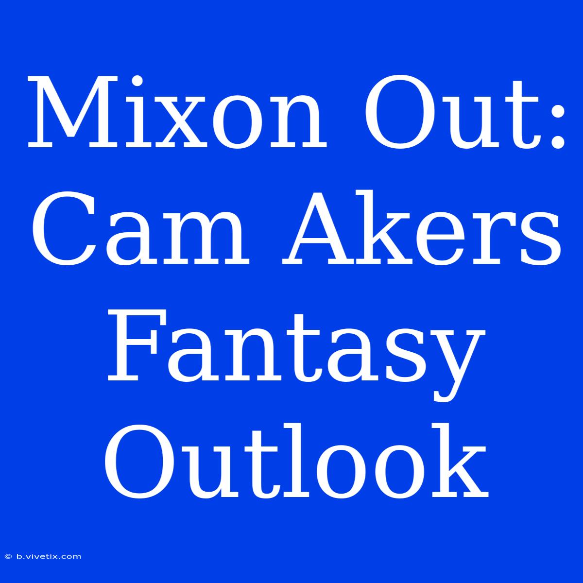 Mixon Out: Cam Akers Fantasy Outlook