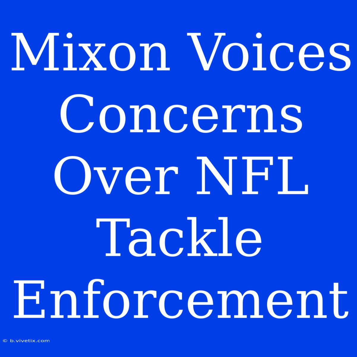 Mixon Voices Concerns Over NFL Tackle Enforcement