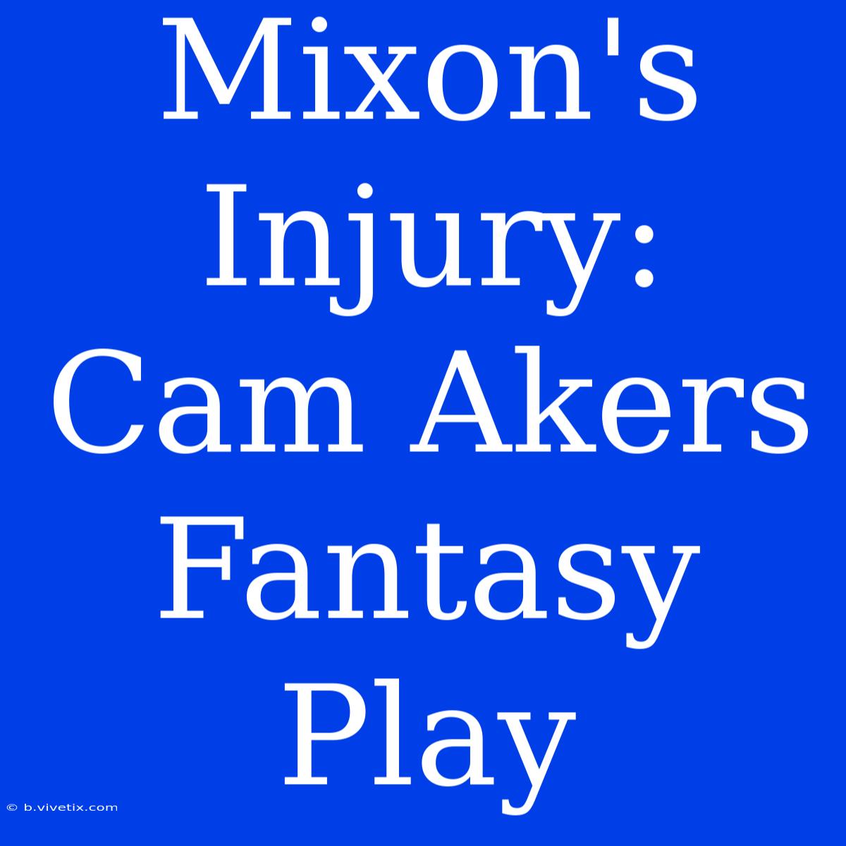 Mixon's Injury:  Cam Akers Fantasy Play