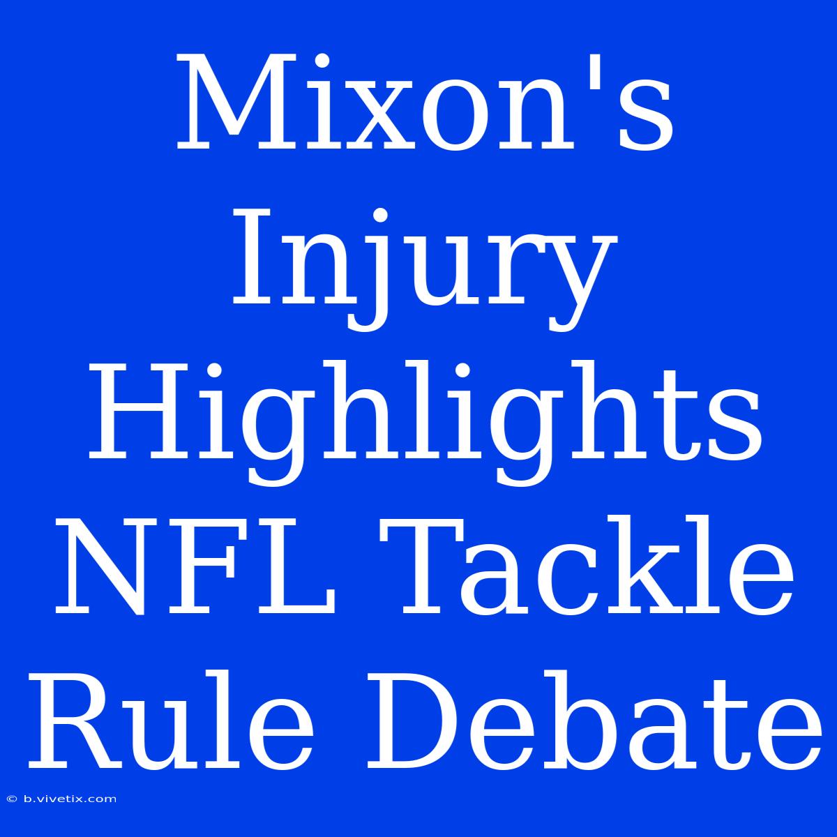 Mixon's Injury Highlights NFL Tackle Rule Debate