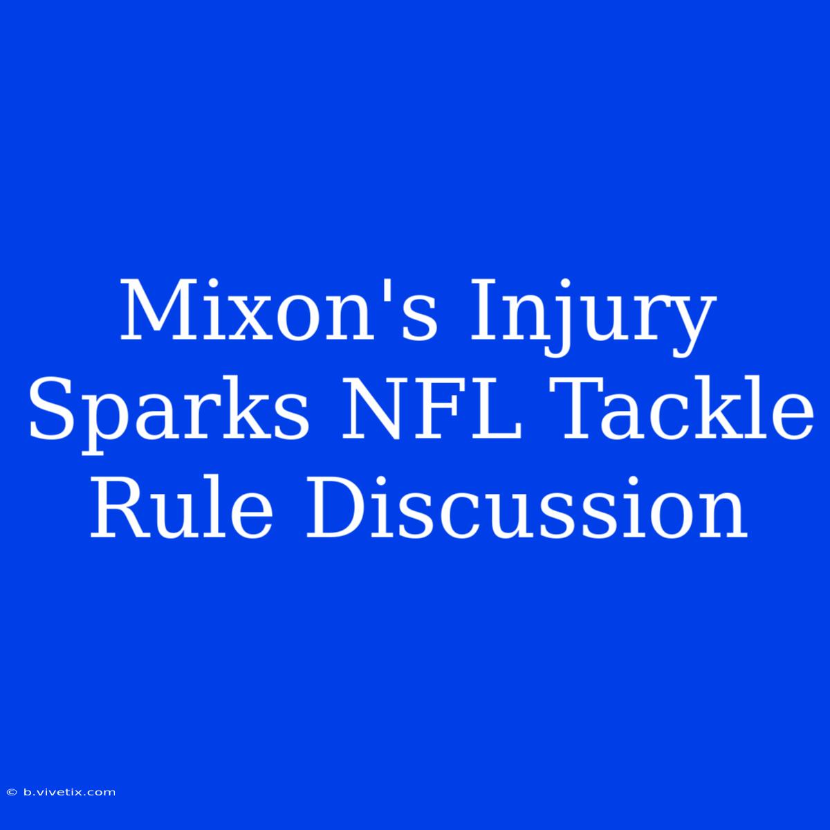 Mixon's Injury Sparks NFL Tackle Rule Discussion 