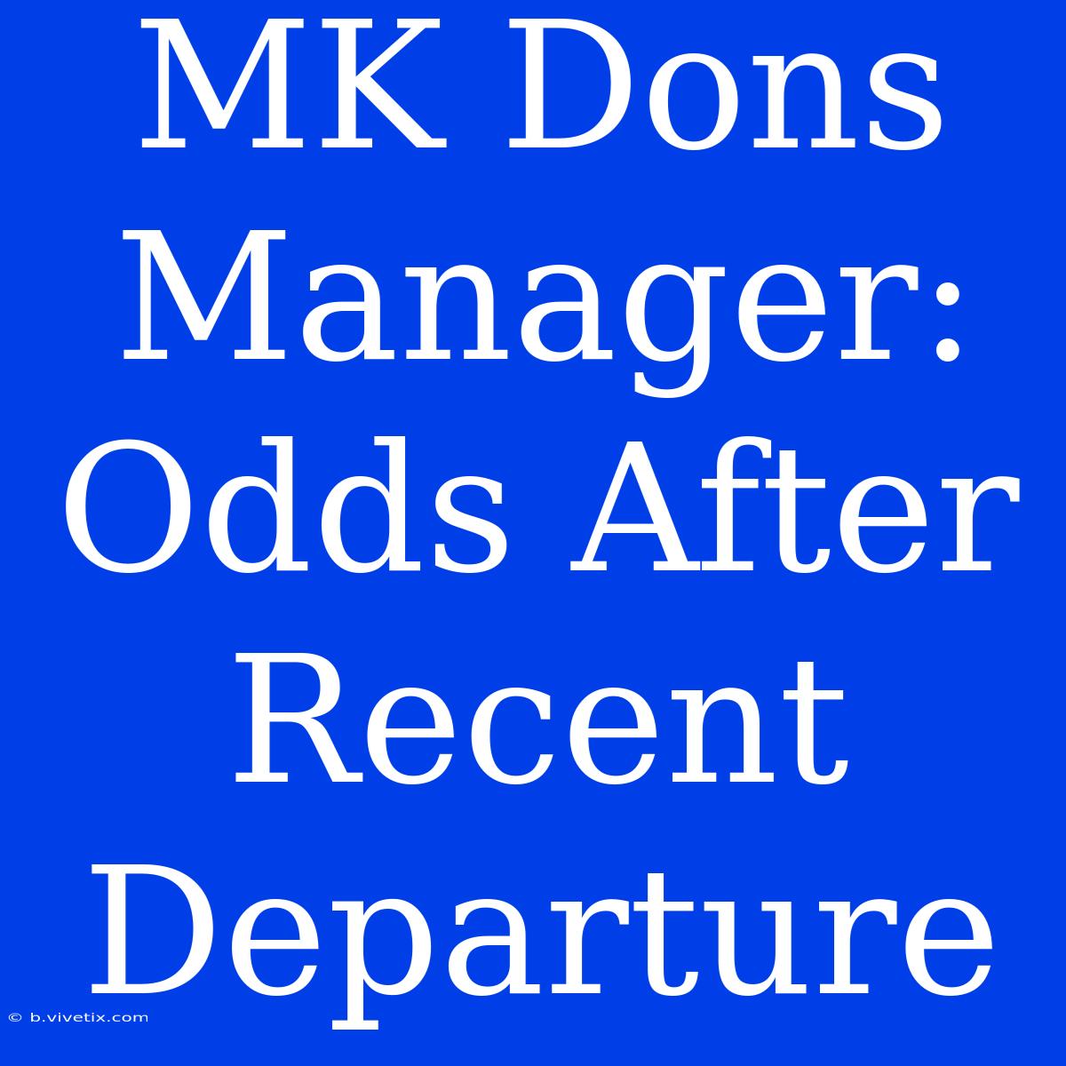 MK Dons Manager: Odds After Recent Departure 