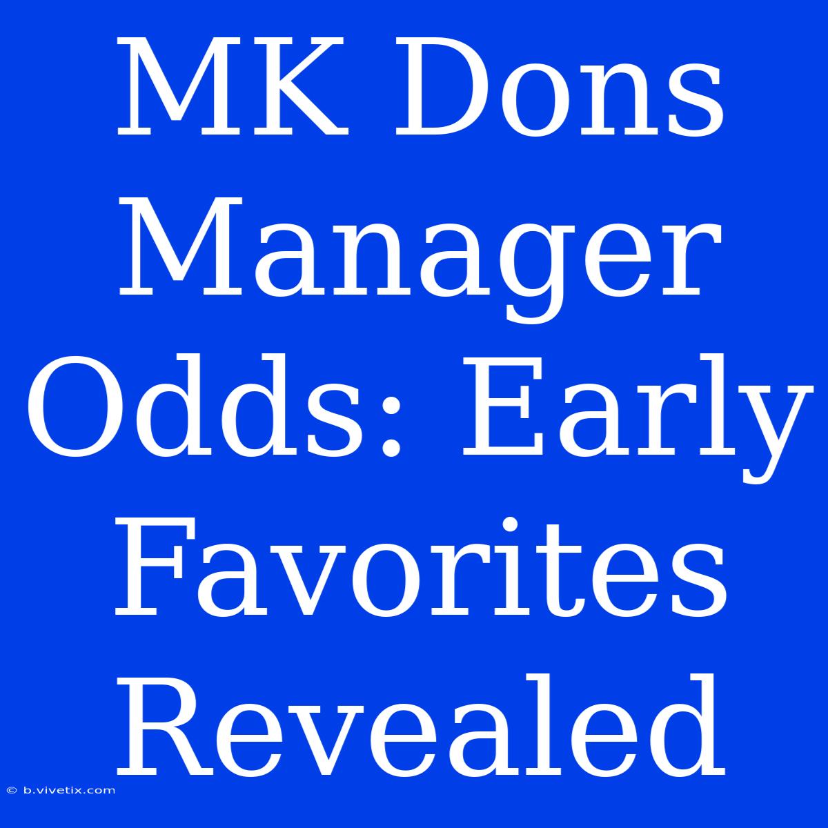 MK Dons Manager Odds: Early Favorites Revealed