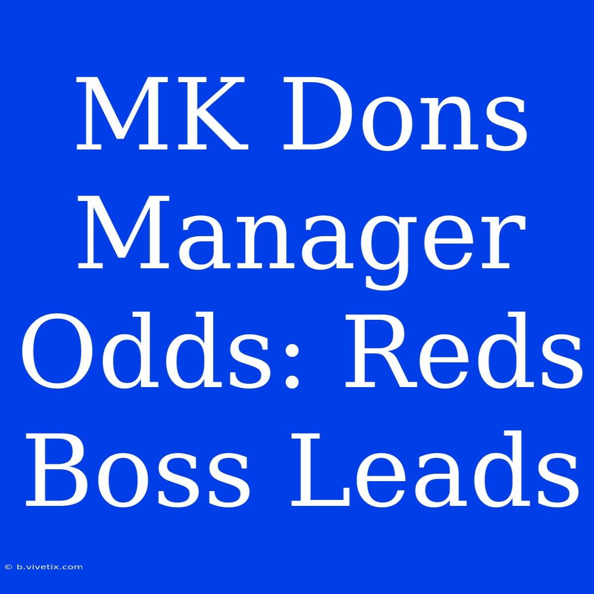 MK Dons Manager Odds: Reds Boss Leads