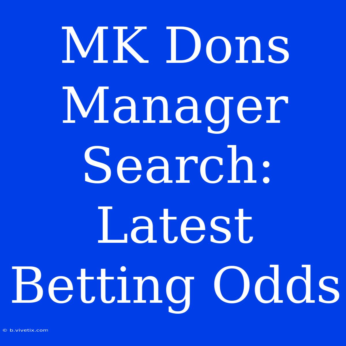 MK Dons Manager Search: Latest Betting Odds