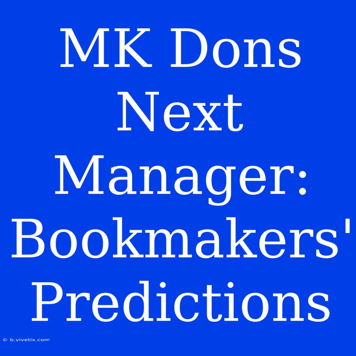 MK Dons Next Manager: Bookmakers' Predictions