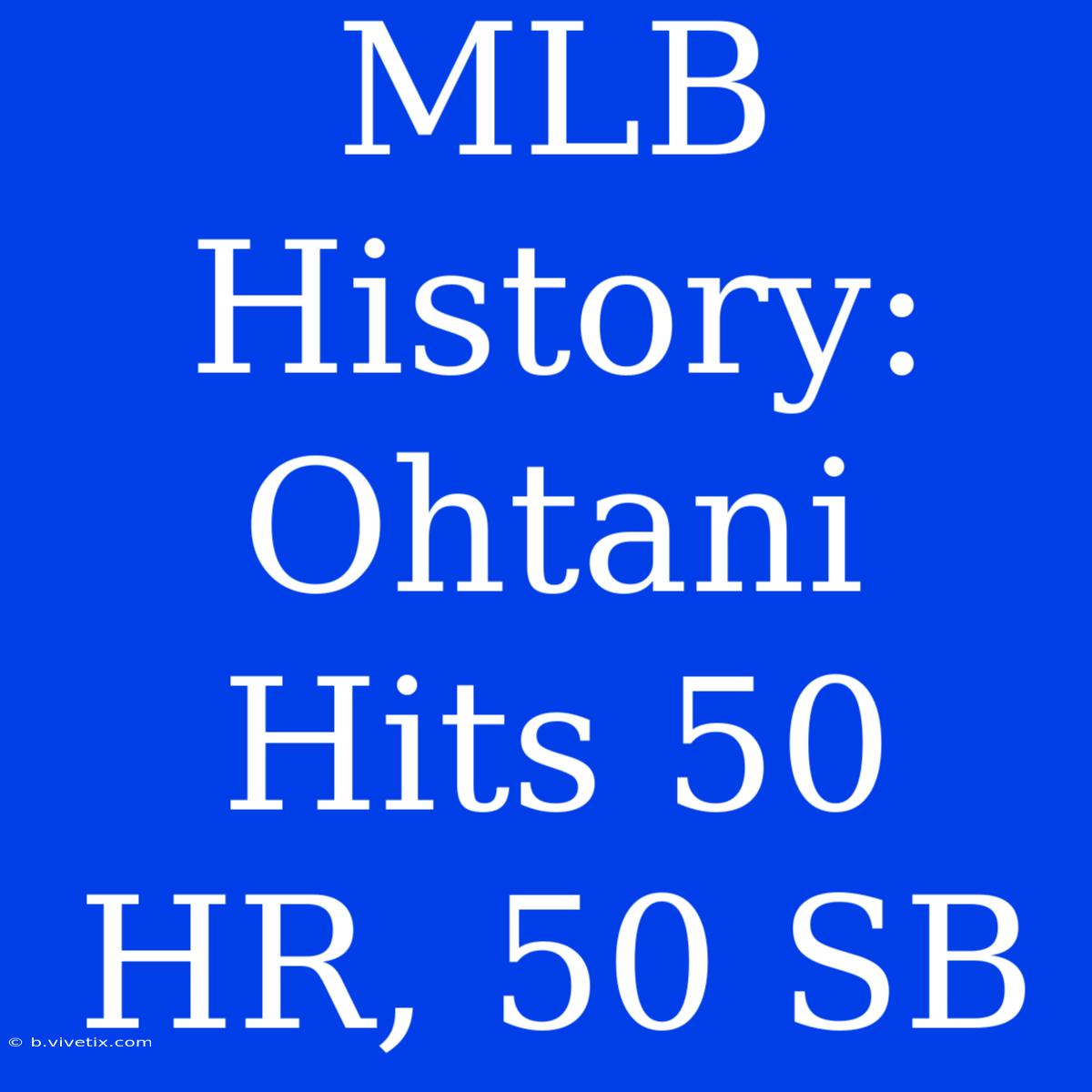 MLB History: Ohtani Hits 50 HR, 50 SB