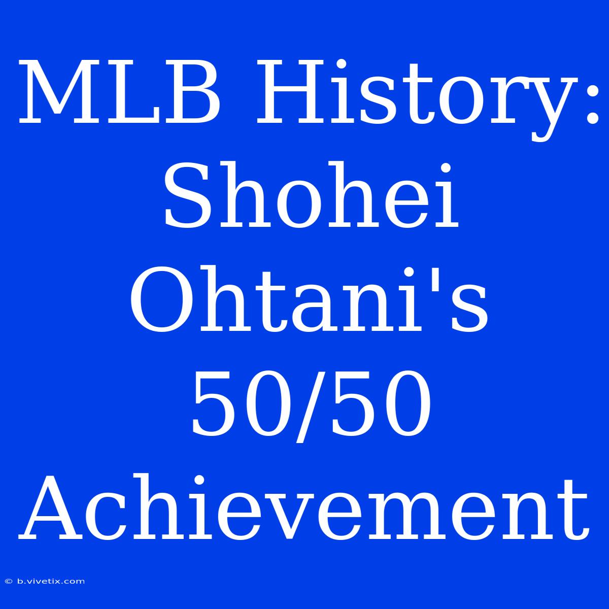 MLB History: Shohei Ohtani's 50/50 Achievement