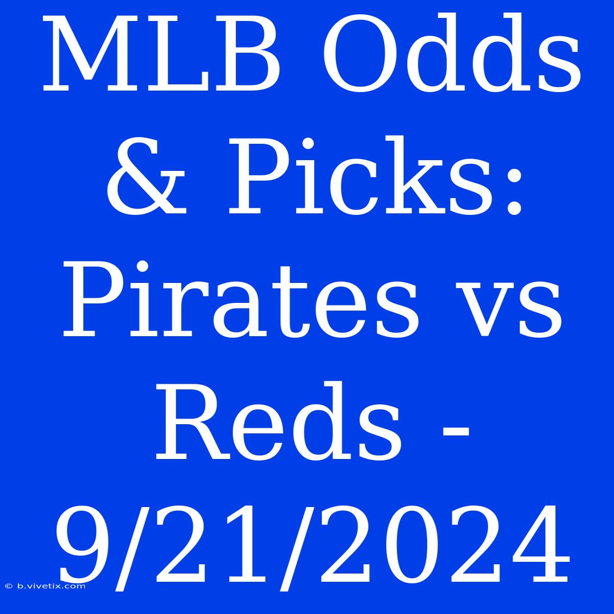 MLB Odds & Picks: Pirates Vs Reds - 9/21/2024