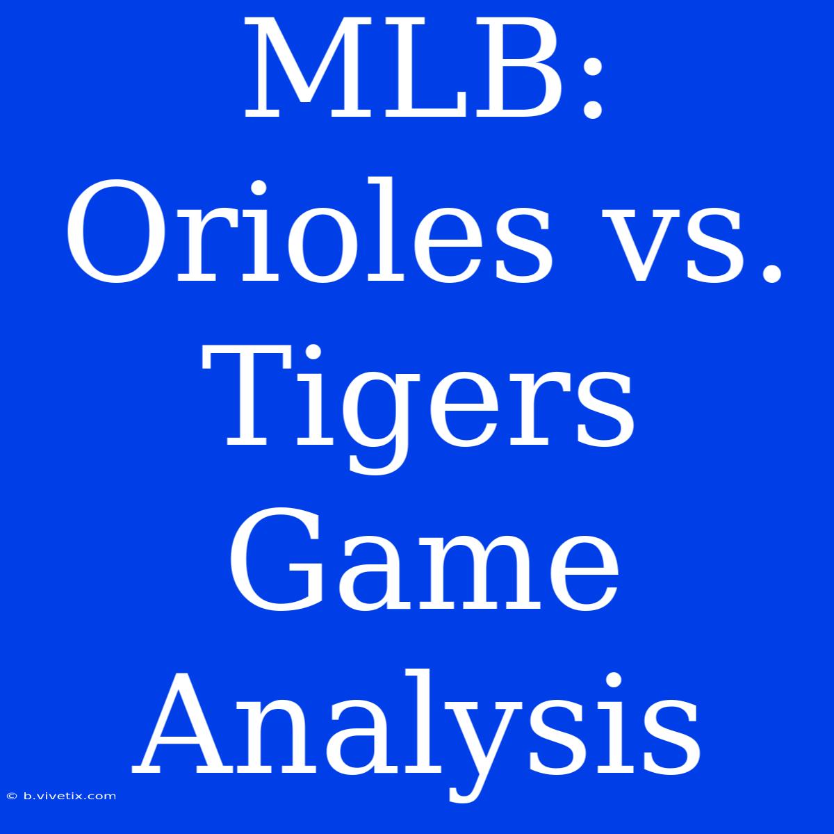 MLB: Orioles Vs. Tigers Game Analysis 