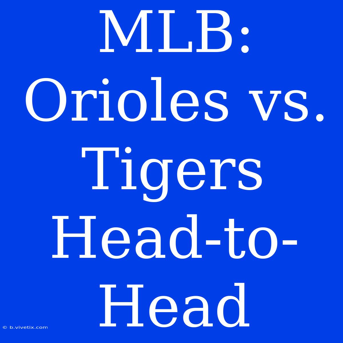 MLB: Orioles Vs. Tigers Head-to-Head 