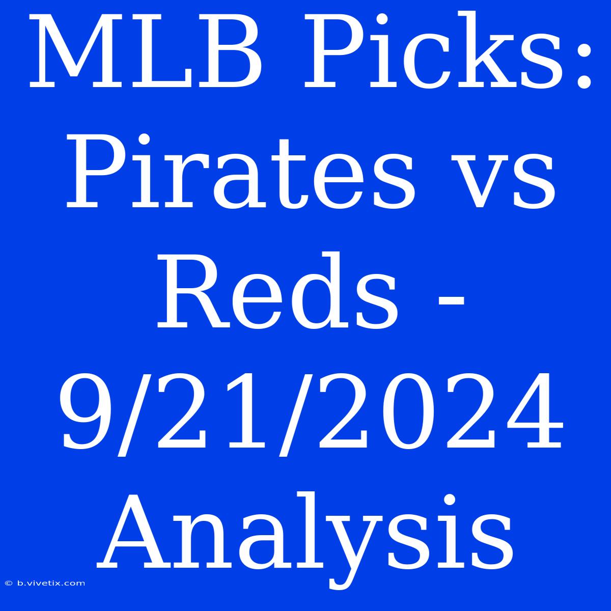 MLB Picks: Pirates Vs Reds - 9/21/2024 Analysis