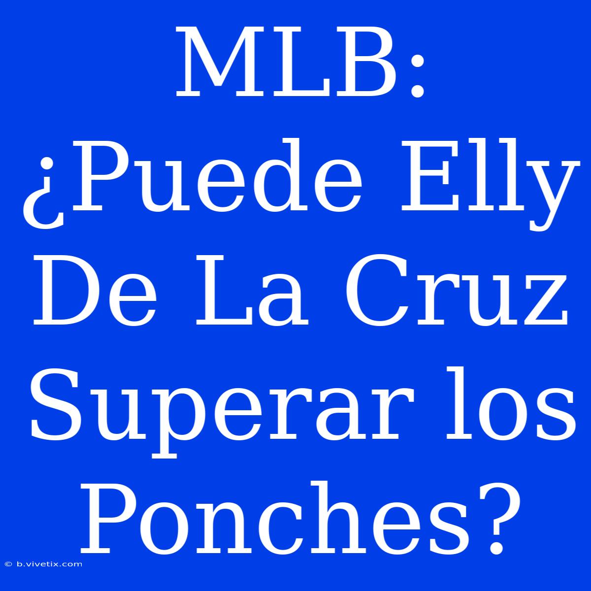 MLB: ¿Puede Elly De La Cruz Superar Los Ponches?