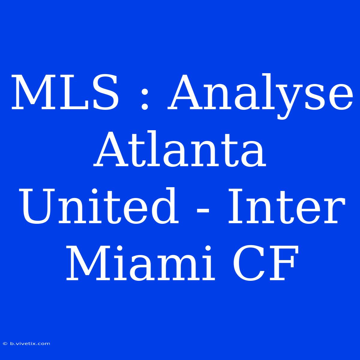 MLS : Analyse Atlanta United - Inter Miami CF