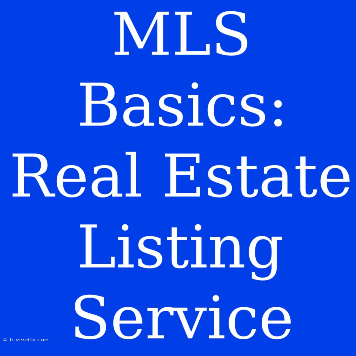 MLS Basics: Real Estate Listing Service 