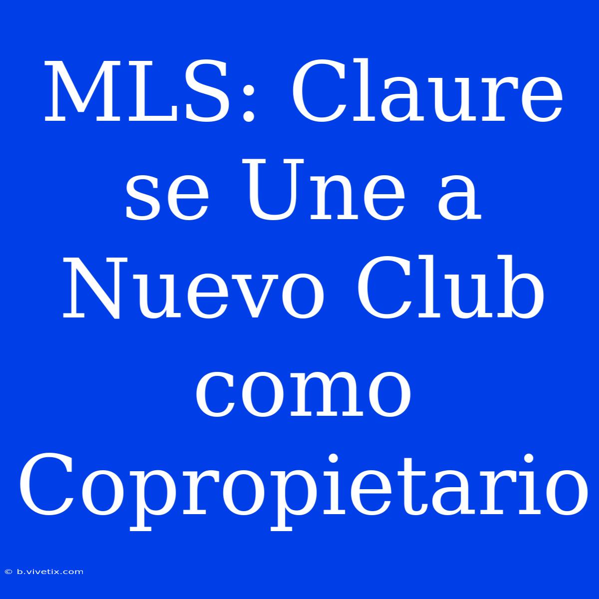 MLS: Claure Se Une A Nuevo Club Como Copropietario