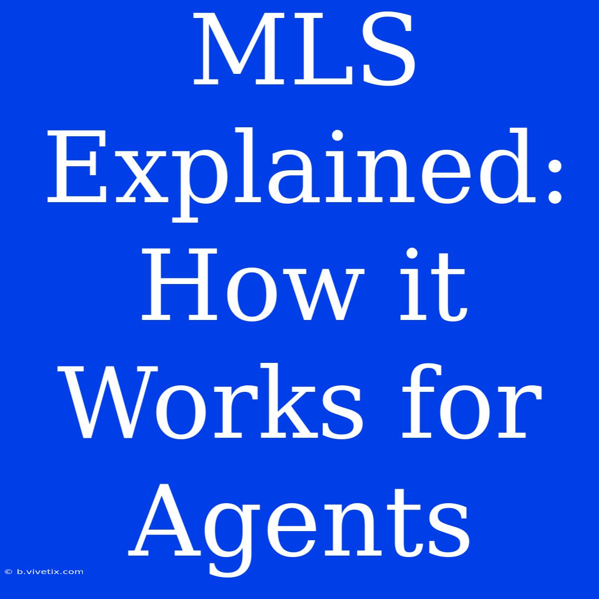 MLS Explained: How It Works For Agents