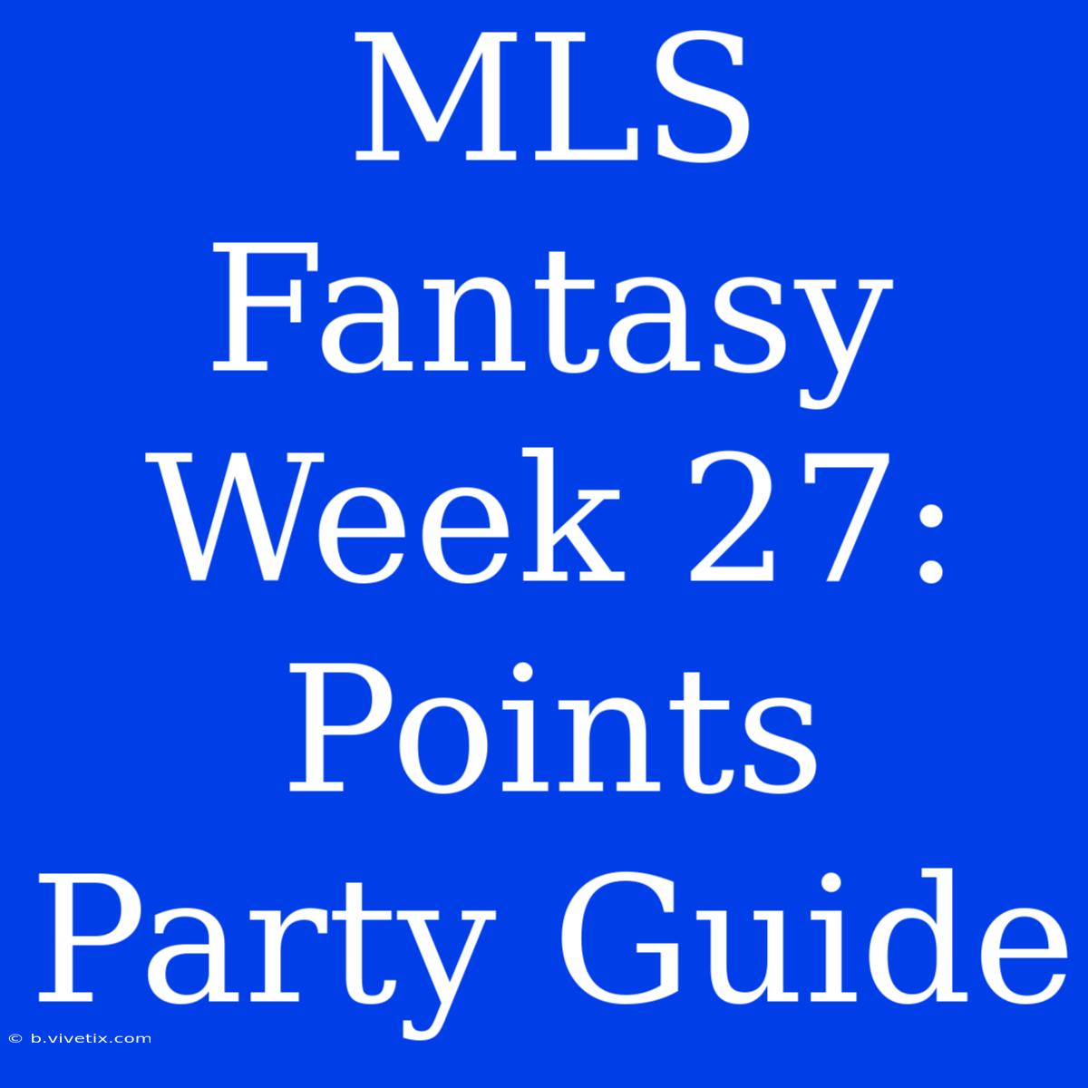 MLS Fantasy Week 27: Points Party Guide