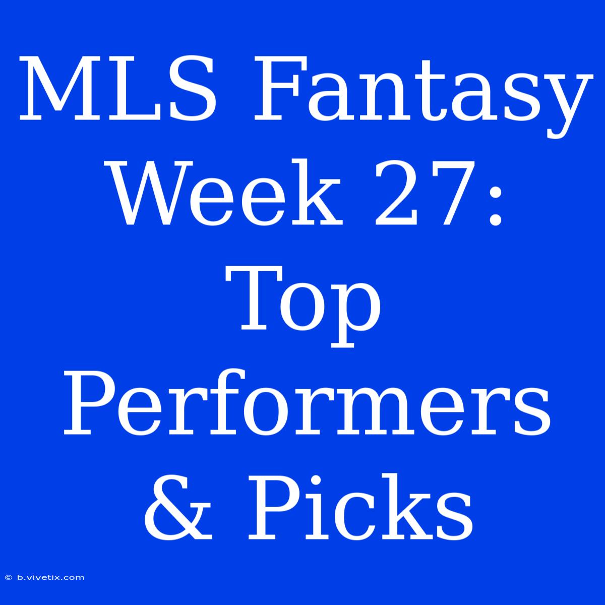 MLS Fantasy Week 27: Top Performers & Picks