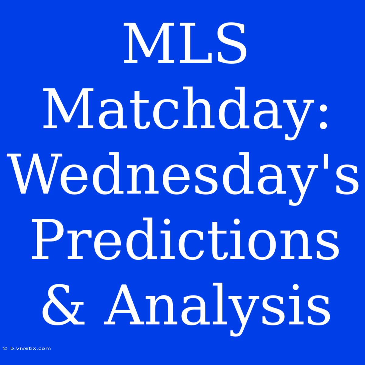 MLS Matchday: Wednesday's Predictions & Analysis