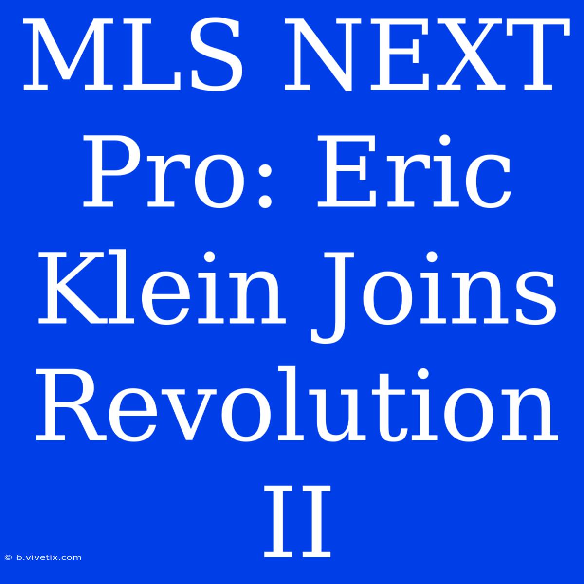 MLS NEXT Pro: Eric Klein Joins Revolution II