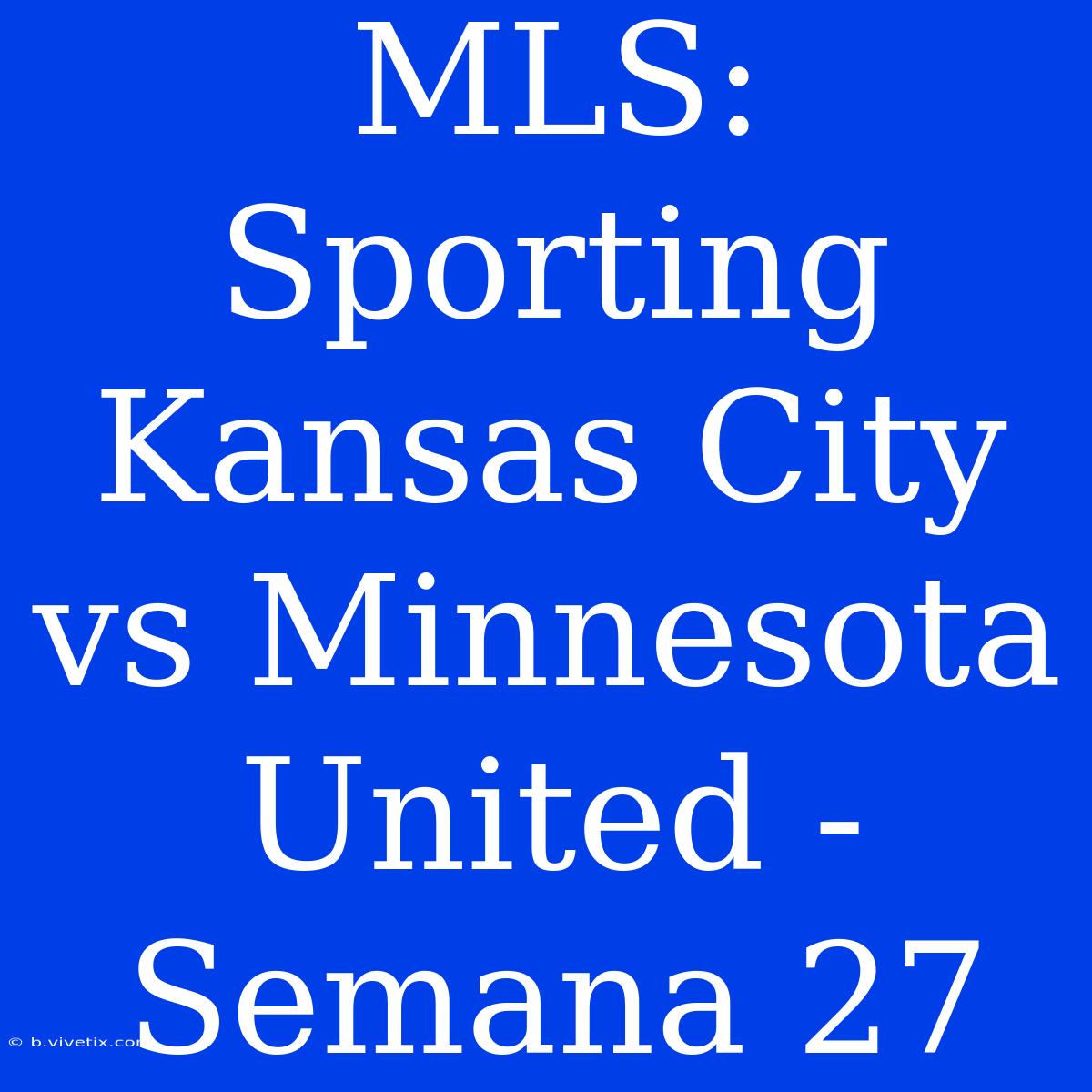 MLS: Sporting Kansas City Vs Minnesota United - Semana 27