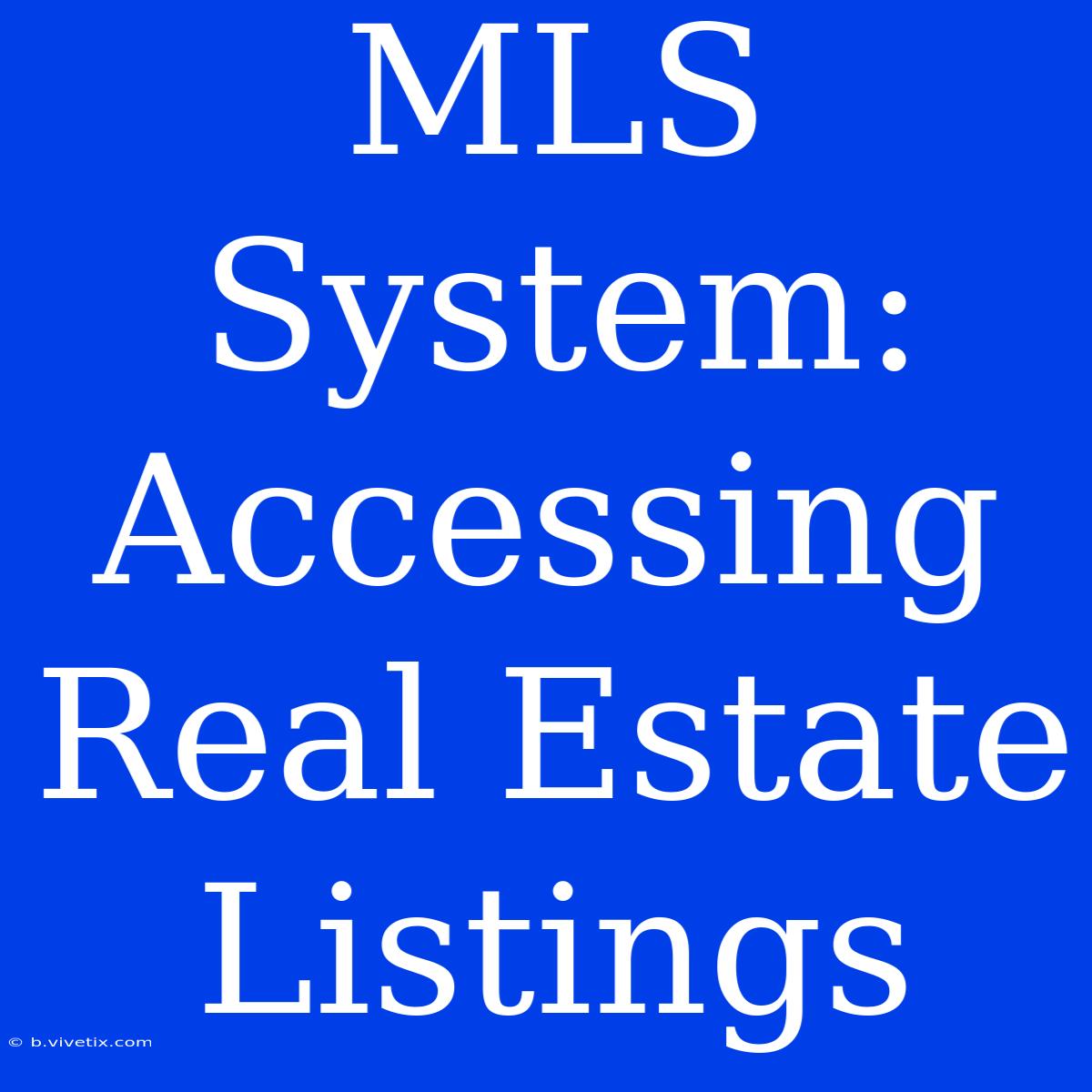 MLS System: Accessing Real Estate Listings