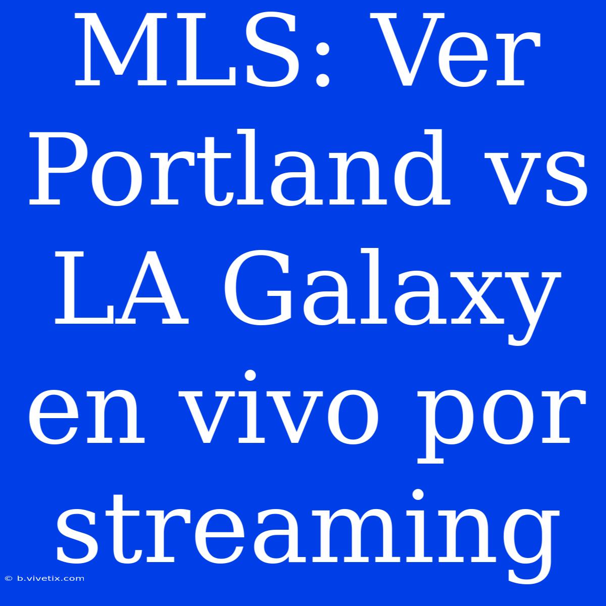 MLS: Ver Portland Vs LA Galaxy En Vivo Por Streaming