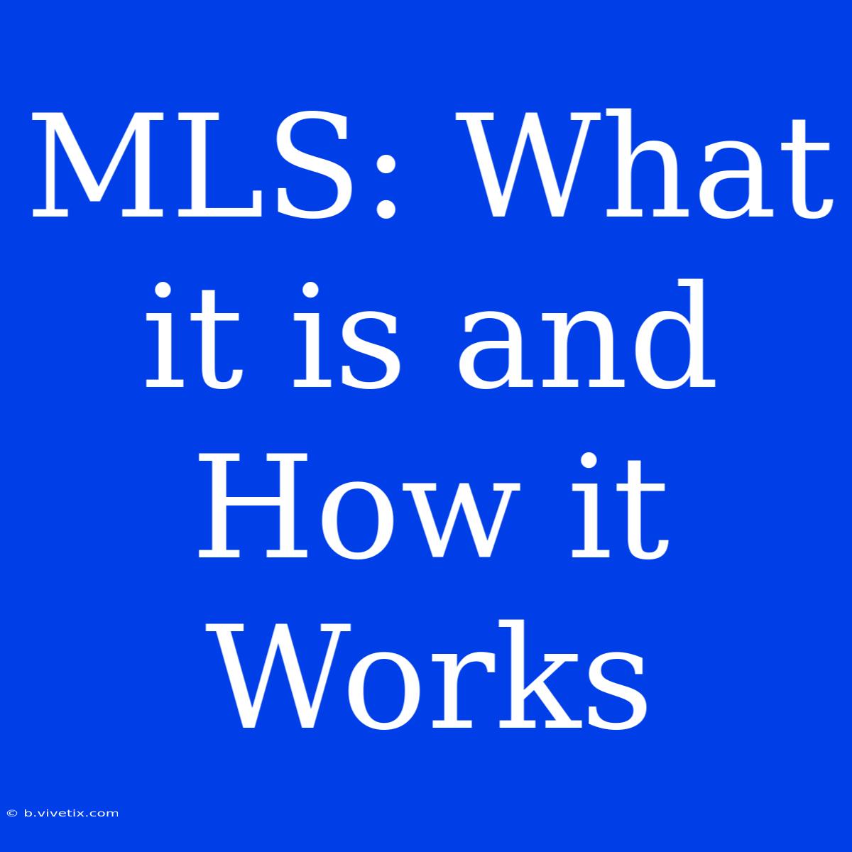 MLS: What It Is And How It Works