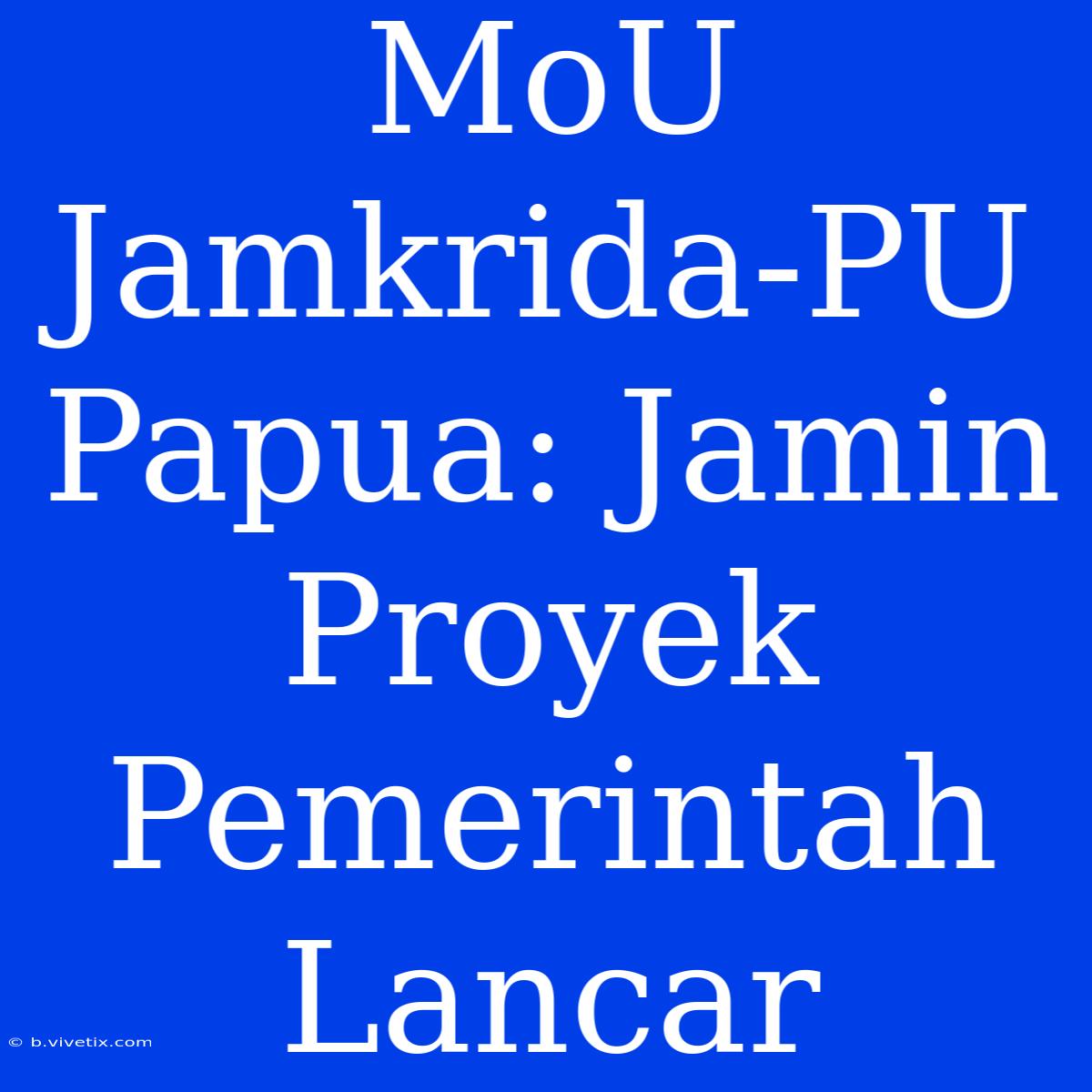 MoU Jamkrida-PU Papua: Jamin Proyek Pemerintah Lancar