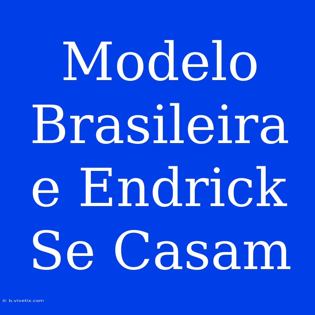 Modelo Brasileira E Endrick Se Casam