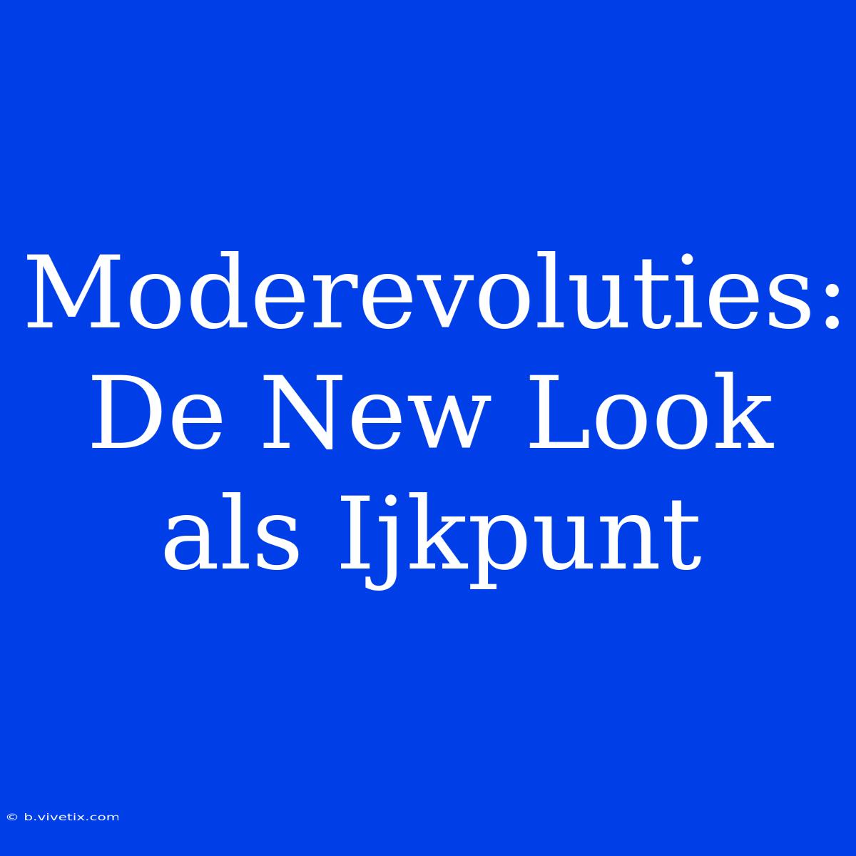 Moderevoluties: De New Look Als Ijkpunt