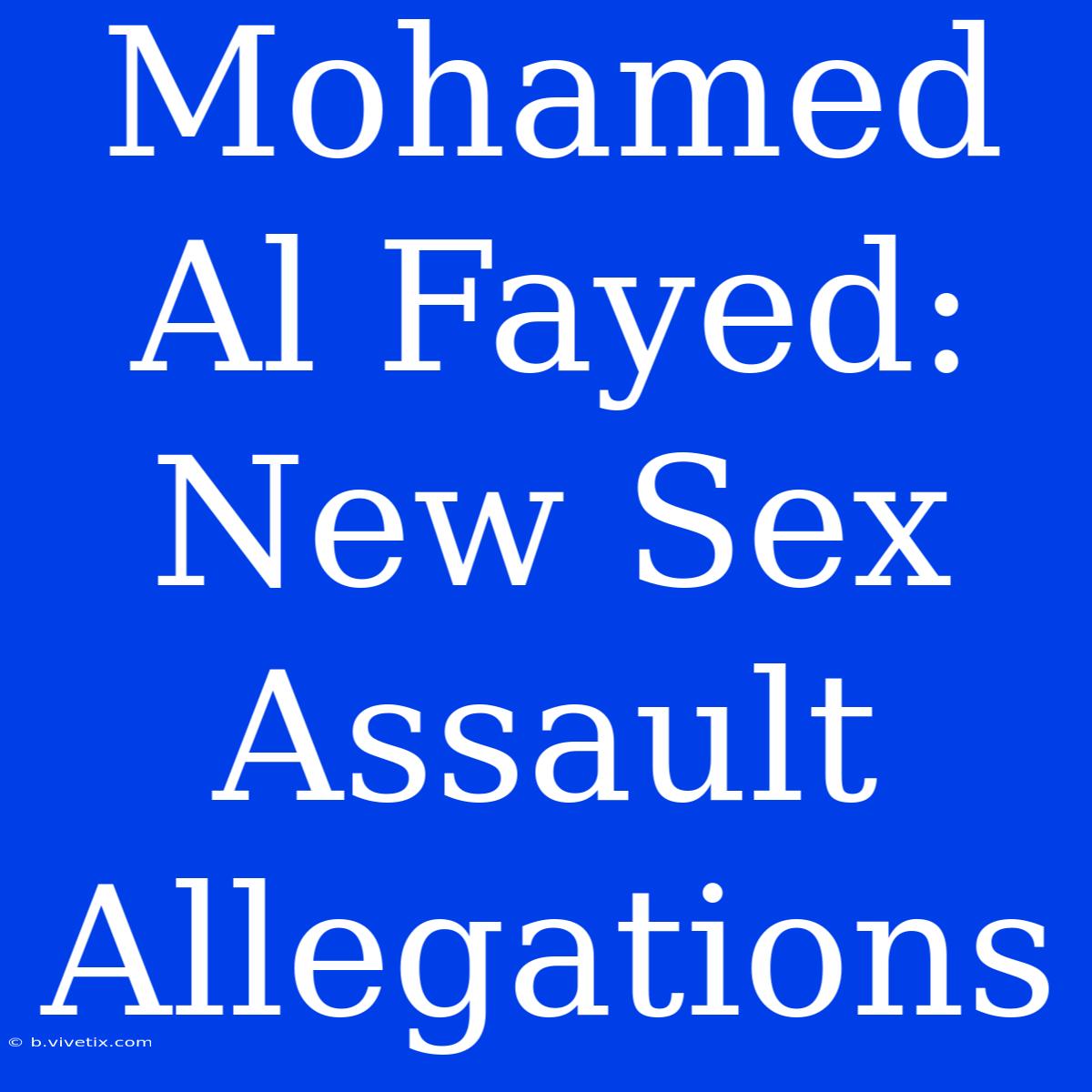 Mohamed Al Fayed: New Sex Assault Allegations 