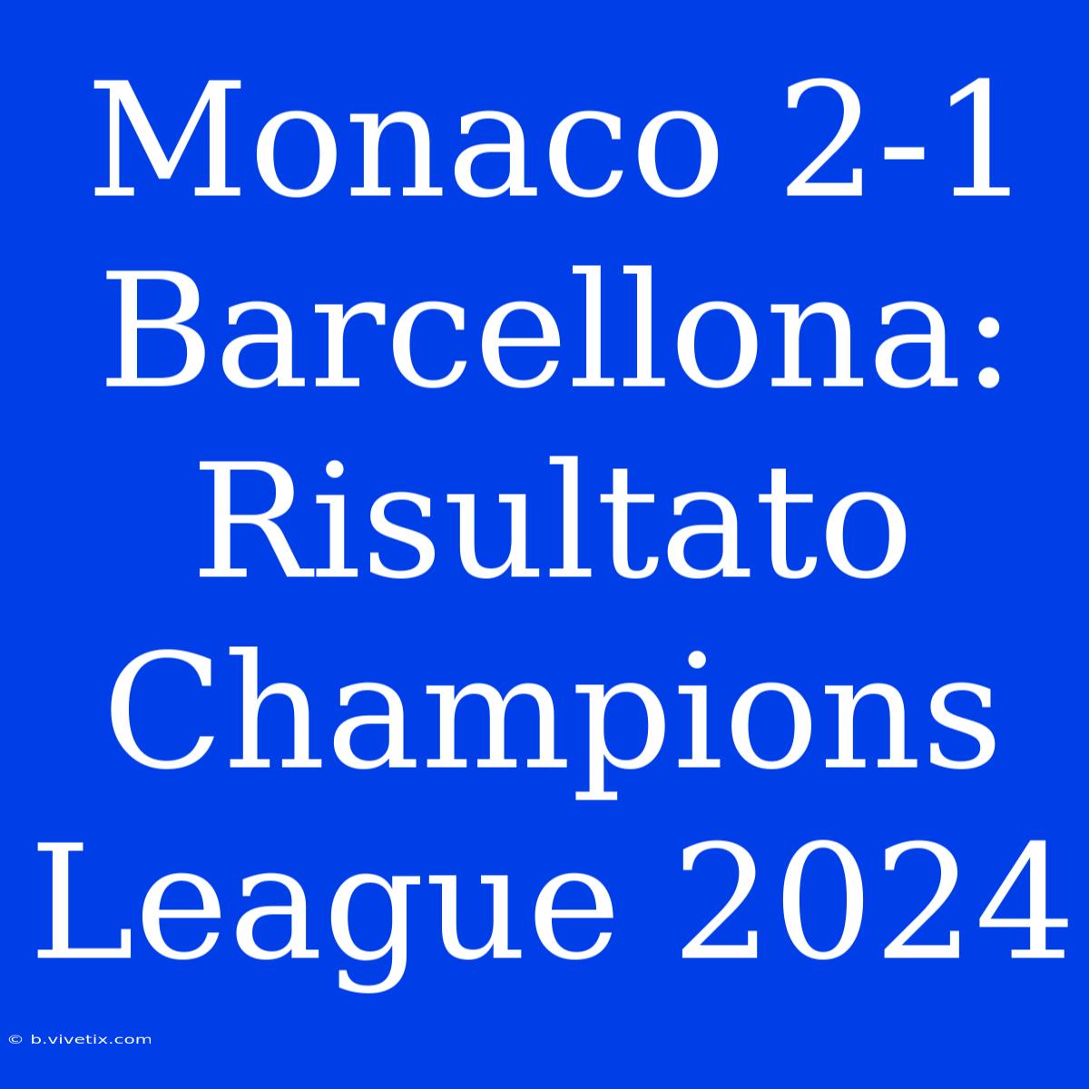 Monaco 2-1 Barcellona: Risultato Champions League 2024