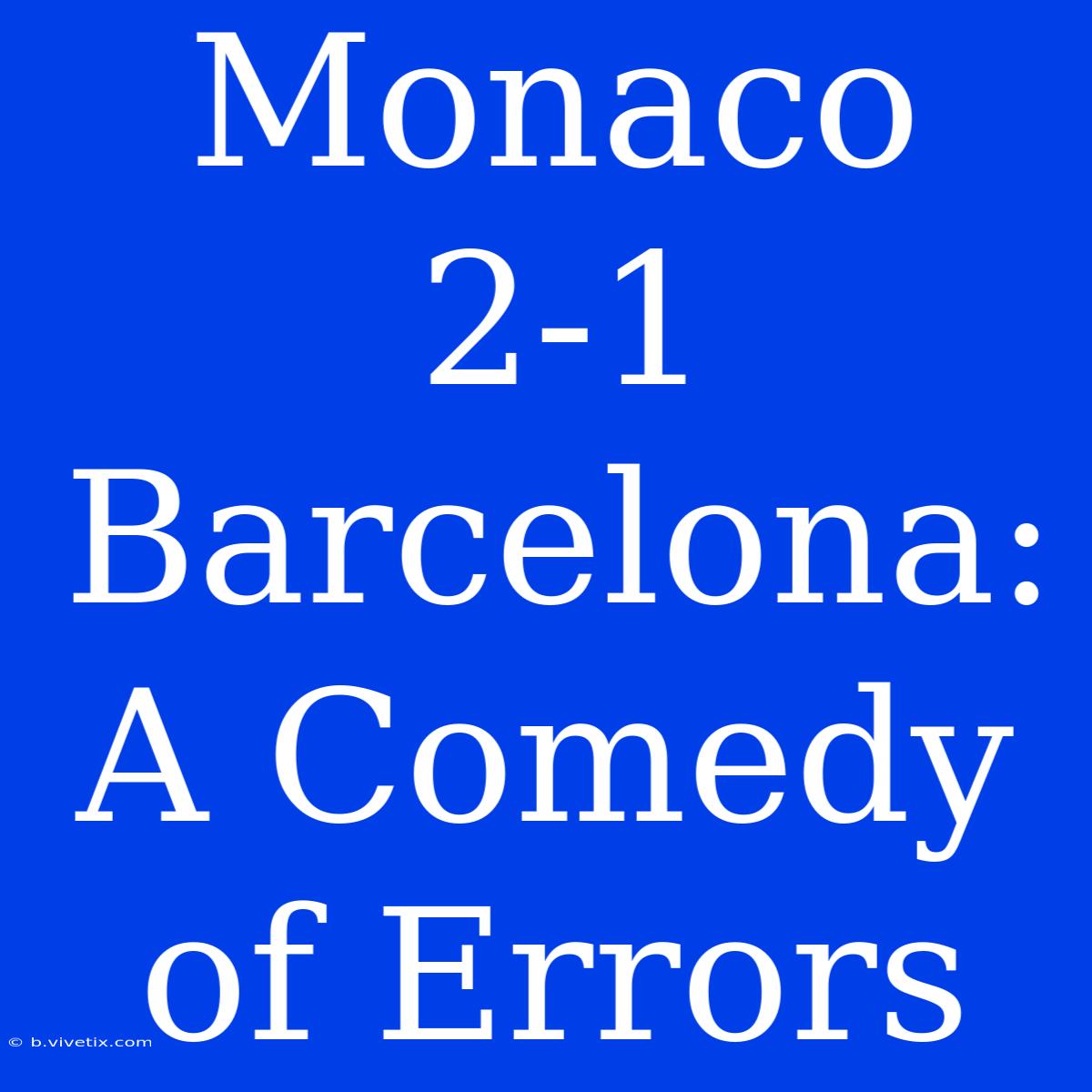 Monaco 2-1 Barcelona: A Comedy Of Errors